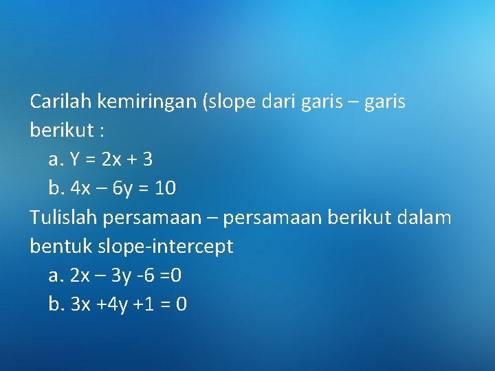 Carilah kemiringan (slope dari garis – garis berikut : a. Y = 2 x