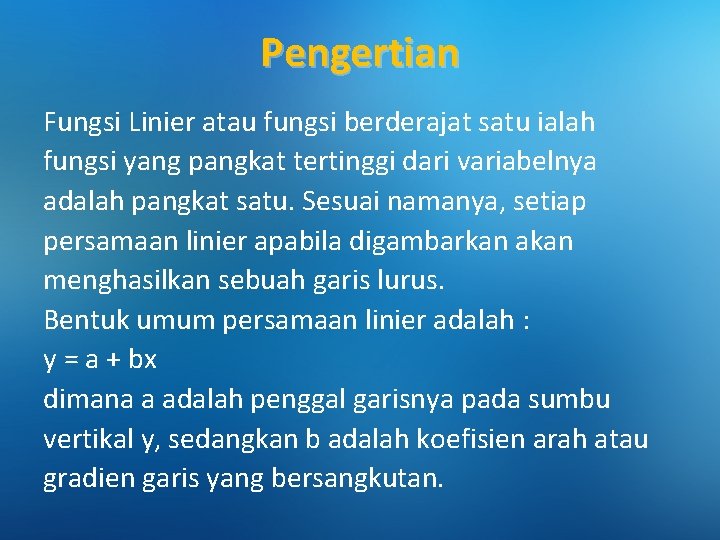 Pengertian Fungsi Linier atau fungsi berderajat satu ialah fungsi yang pangkat tertinggi dari variabelnya