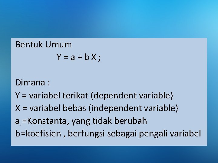 Bentuk Umum Y = a + b X ; Dimana : Y = variabel