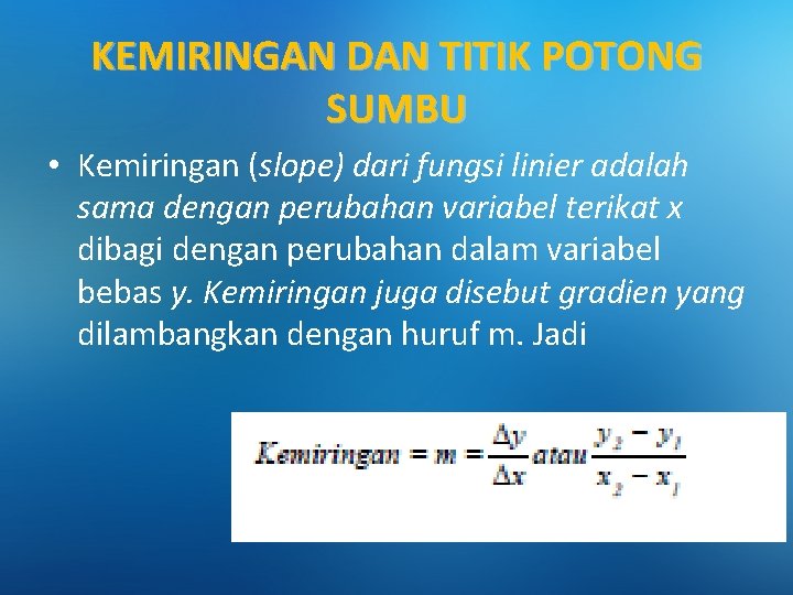 KEMIRINGAN DAN TITIK POTONG SUMBU • Kemiringan (slope) dari fungsi linier adalah sama dengan