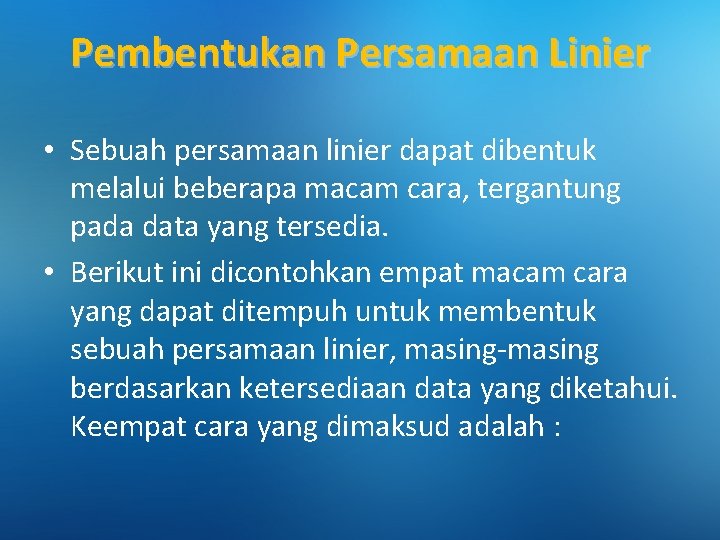 Pembentukan Persamaan Linier • Sebuah persamaan linier dapat dibentuk melalui beberapa macam cara, tergantung