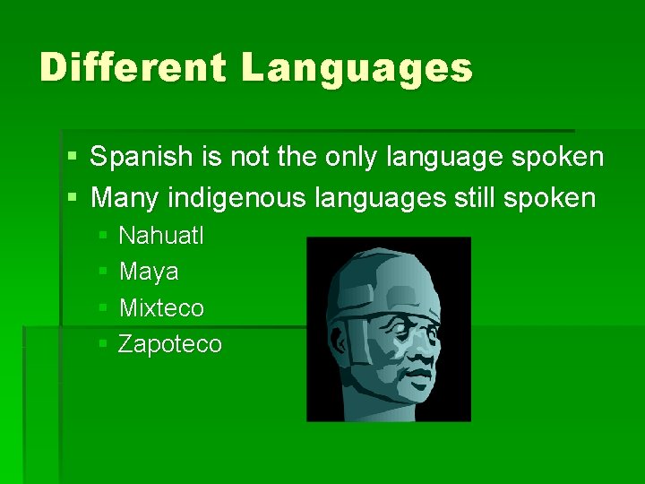 Different Languages § Spanish is not the only language spoken § Many indigenous languages