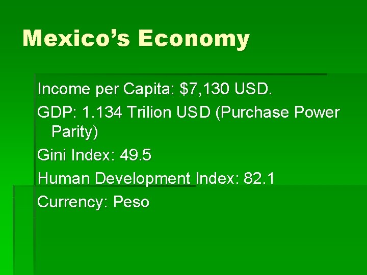 Mexico’s Economy Income per Capita: $7, 130 USD. GDP: 1. 134 Trilion USD (Purchase