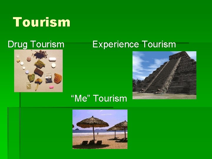 Tourism Drug Tourism Experience Tourism “Me” Tourism 