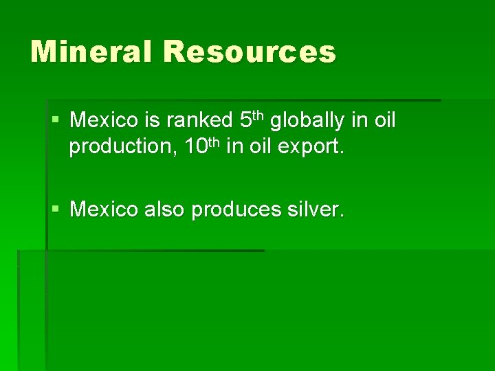 Mineral Resources § Mexico is ranked 5 th globally in oil production, 10 th
