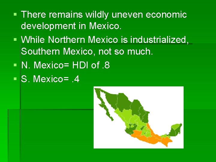 § There remains wildly uneven economic development in Mexico. § While Northern Mexico is