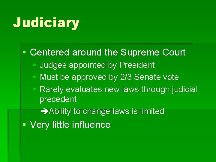 Judiciary § Centered around the Supreme Court § Judges appointed by President § Must