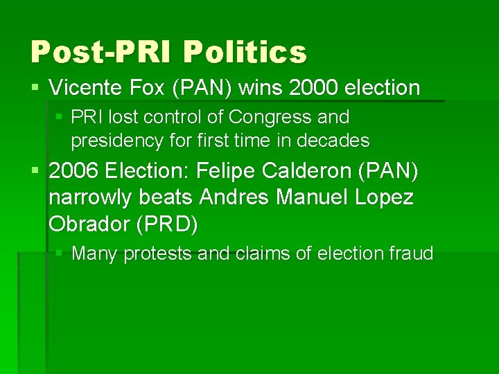 Post-PRI Politics § Vicente Fox (PAN) wins 2000 election § PRI lost control of