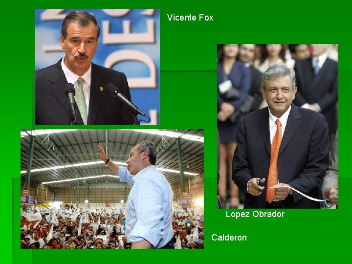 Vicente Fox Lopez Obrador Calderon 