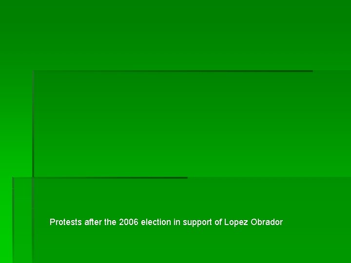 Protests after the 2006 election in support of Lopez Obrador 