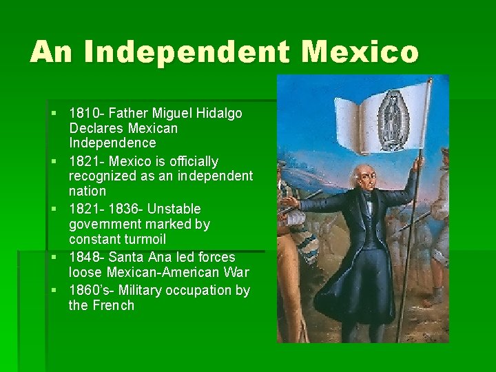 An Independent Mexico § 1810 - Father Miguel Hidalgo Declares Mexican Independence § 1821