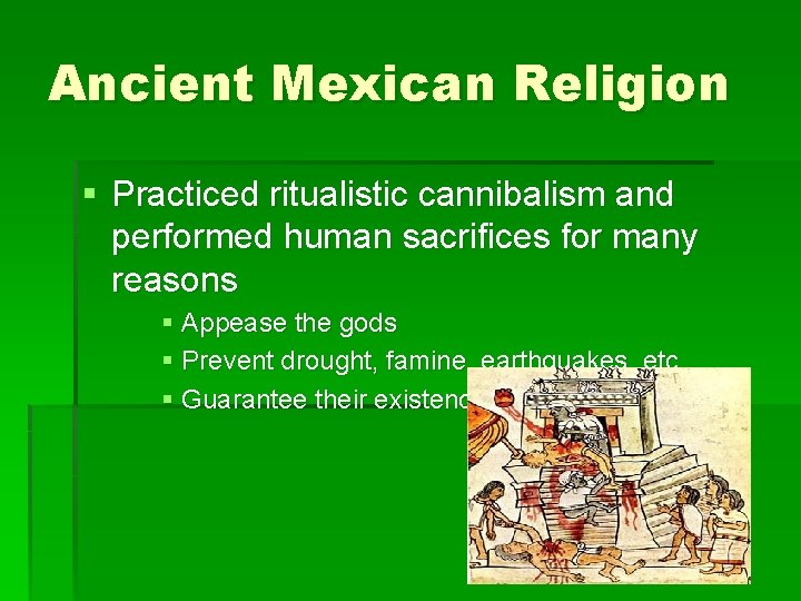 Ancient Mexican Religion § Practiced ritualistic cannibalism and performed human sacrifices for many reasons
