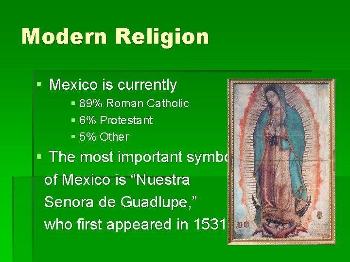 Modern Religion § Mexico is currently § 89% Roman Catholic § 6% Protestant §