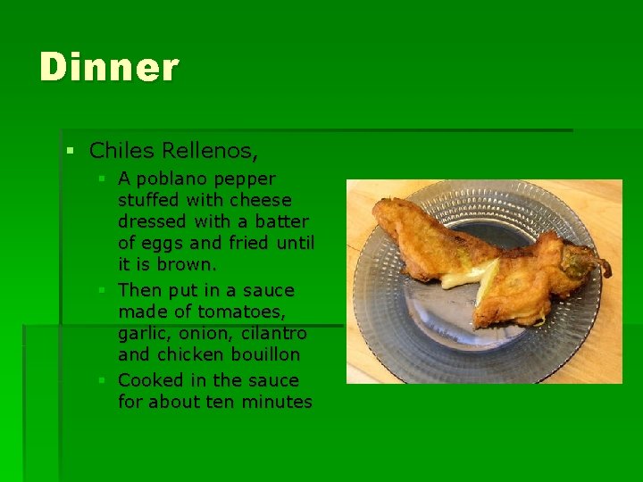 Dinner § Chiles Rellenos, § A poblano pepper stuffed with cheese dressed with a