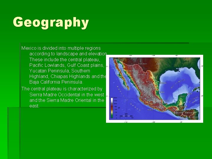 Geography Mexico is divided into multiple regions according to landscape and elevation. These include