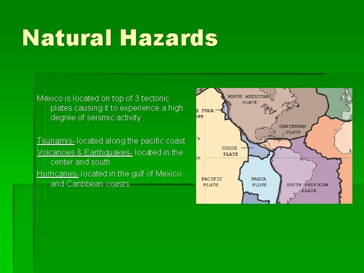 Natural Hazards Mexico is located on top of 3 tectonic plates causing it to