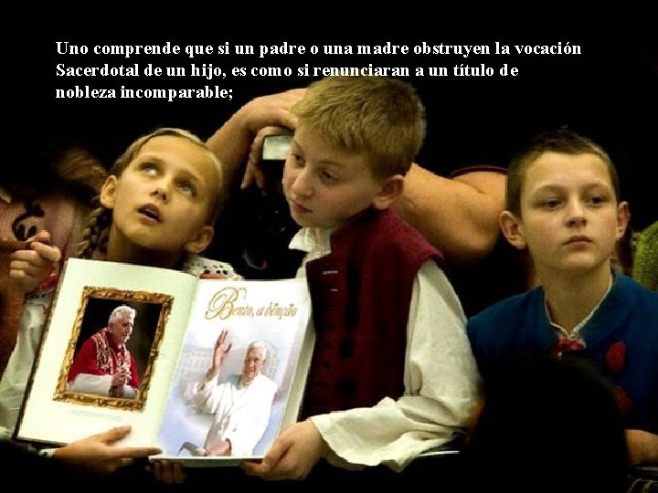 Uno comprende que si un padre o una madre obstruyen la vocación Sacerdotal de