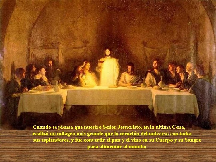 Cuando se piensa que nuestro Señor Jesucristo, en la última Cena, realizó un milagro