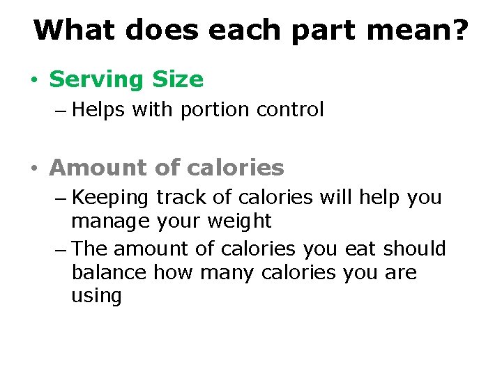 What does each part mean? • Serving Size – Helps with portion control •