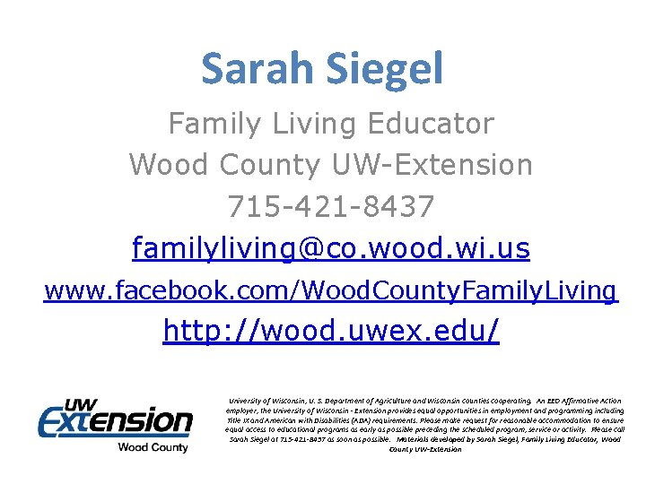 Sarah Siegel Family Living Educator Wood County UW-Extension 715 -421 -8437 familyliving@co. wood. wi.