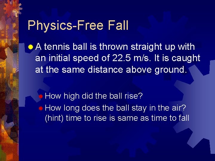 Physics-Free Fall ®A tennis ball is thrown straight up with an initial speed of