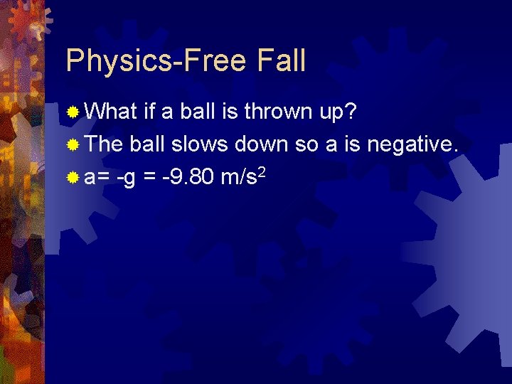 Physics-Free Fall ® What if a ball is thrown up? ® The ball slows