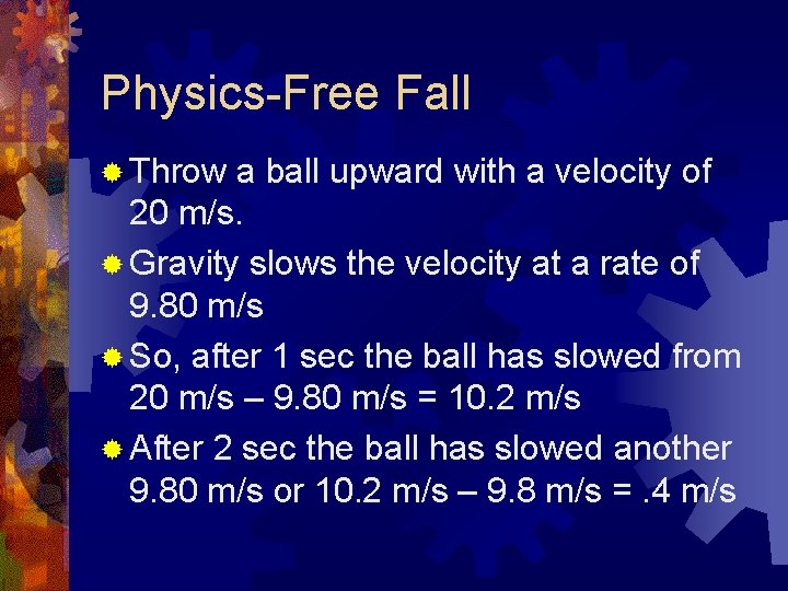 Physics-Free Fall ® Throw a ball upward with a velocity of 20 m/s. ®