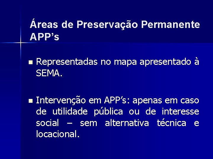 Áreas de Preservação Permanente APP’s n Representadas no mapa apresentado à SEMA. n Intervenção