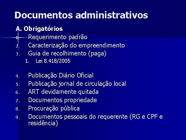 Documentos administrativos A. Obrigatórios 1. Requerimento padrão 2. Caracterização do empreendimento 3. Guia de