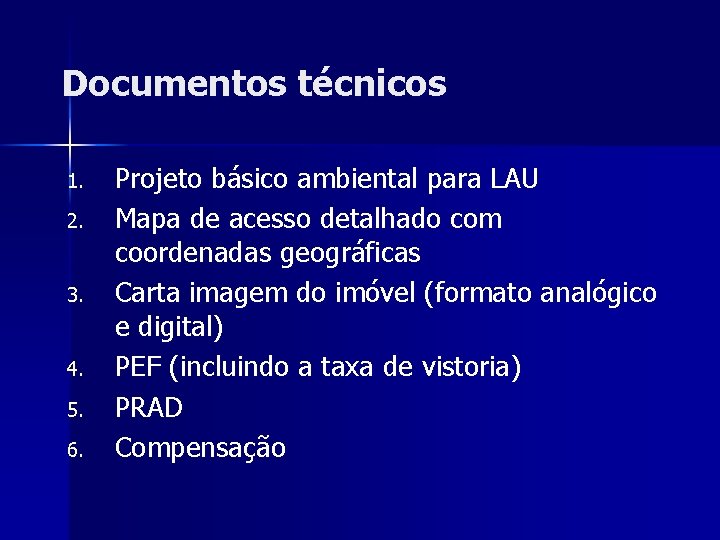 Documentos técnicos 1. 2. 3. 4. 5. 6. Projeto básico ambiental para LAU Mapa