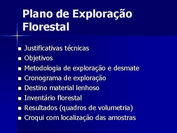 Plano de Exploração Florestal n n n n Justificativas técnicas Objetivos Metodologia de exploração