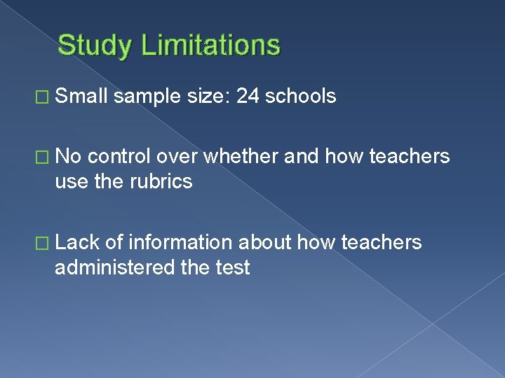 Study Limitations � Small sample size: 24 schools � No control over whether and