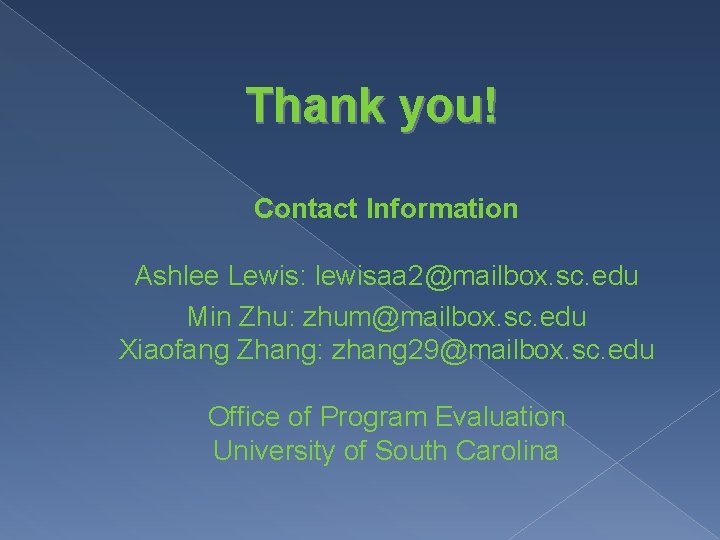 Thank you! Contact Information Ashlee Lewis: lewisaa 2@mailbox. sc. edu Min Zhu: zhum@mailbox. sc.