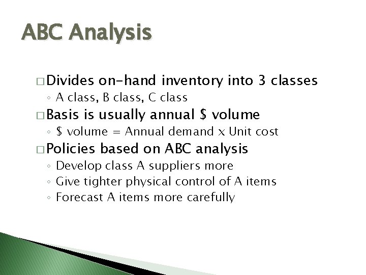 ABC Analysis � Divides on-hand inventory into 3 classes ◦ A class, B class,
