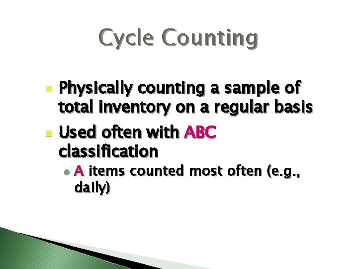 Cycle Counting n n Physically counting a sample of total inventory on a regular