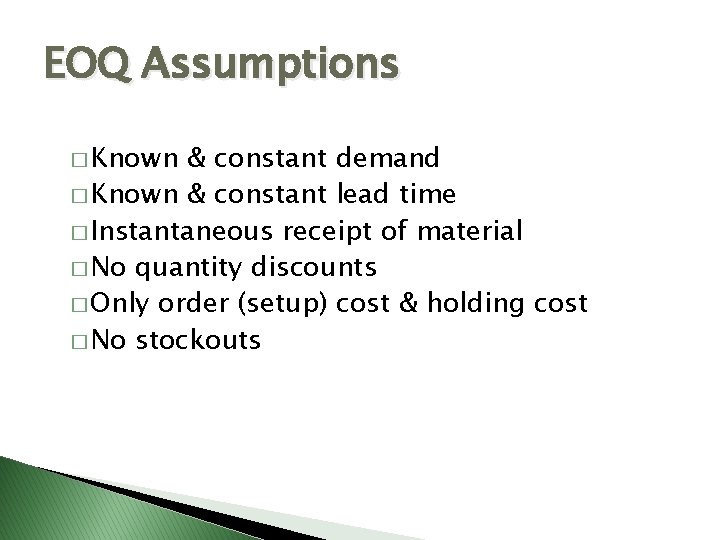 EOQ Assumptions � Known & constant demand � Known & constant lead time �
