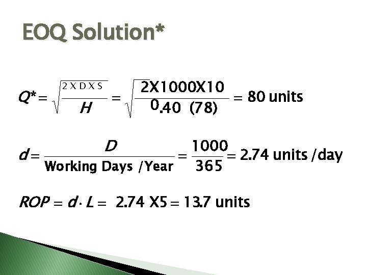 EOQ Solution* Q* = 2 XDXS H = 2 X 1000 X 10 =