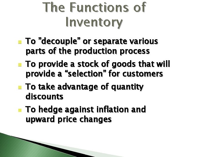 The Functions of Inventory n n To ”decouple” or separate various parts of the