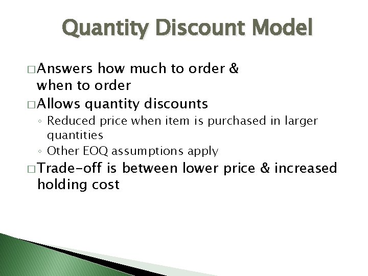 Quantity Discount Model � Answers how much to order & when to order �