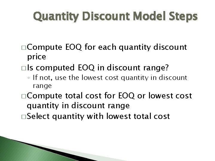 Quantity Discount Model Steps � Compute EOQ for each quantity discount price � Is