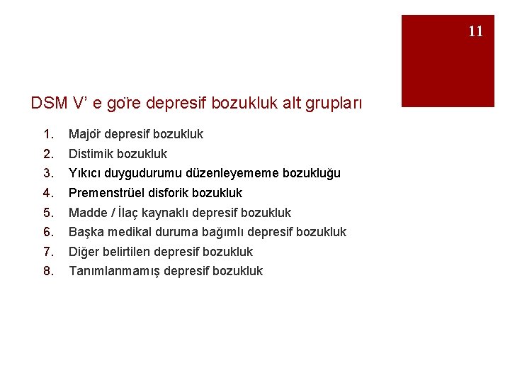 11 DSM V’ e go re depresif bozukluk alt grupları 1. 2. 3. 4.