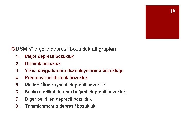 19 ¡DSM V’ e go re depresif bozukluk alt grupları: 1. 2. 3. 4.