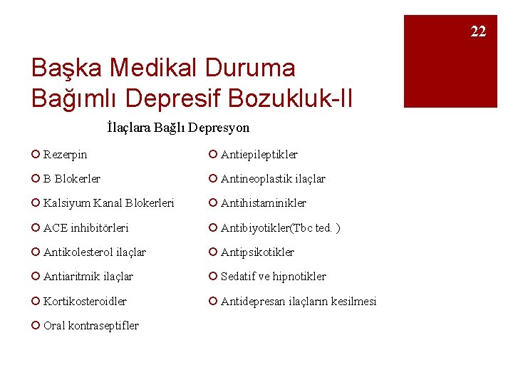 22 Başka Medikal Duruma Bağımlı Depresif Bozukluk-II İlaçlara Bağlı Depresyon ¡ Rezerpin ¡ Antiepileptikler