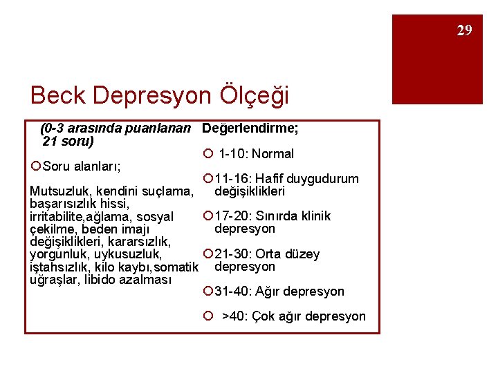29 Beck Depresyon Ölçeği (0 -3 arasında puanlanan Değerlendirme; 21 soru) ¡ 1 -10: