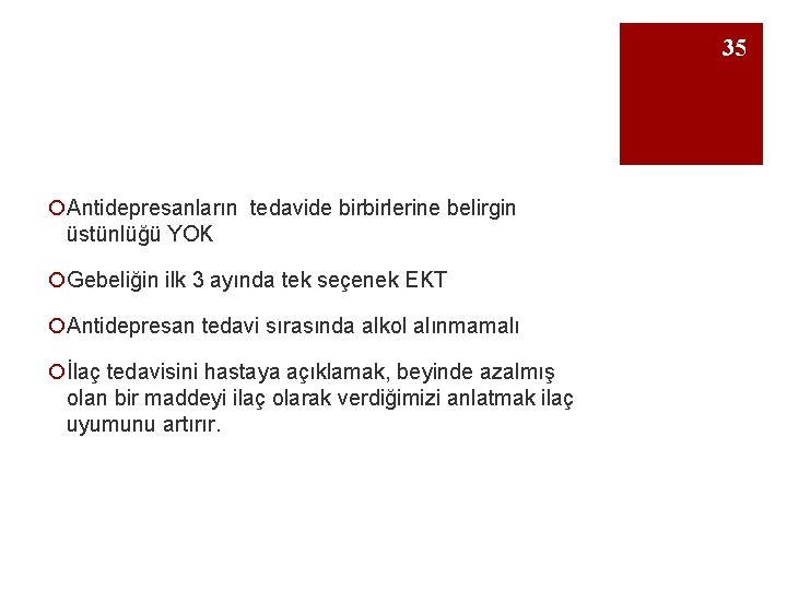 35 ¡Antidepresanların tedavide birbirlerine belirgin üstünlüğü YOK ¡Gebeliğin ilk 3 ayında tek seçenek EKT