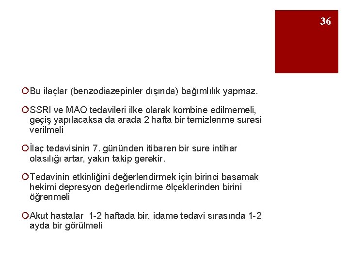 36 ¡ Bu ilaçlar (benzodiazepinler dışında) bağımlılık yapmaz. ¡ SSRI ve MAO tedavileri ilke