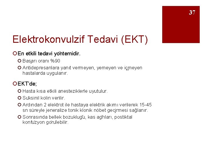 37 Elektrokonvulzif Tedavi (EKT) ¡ En etkili tedavi yo ntemidir. ¡ Bas arı oranı