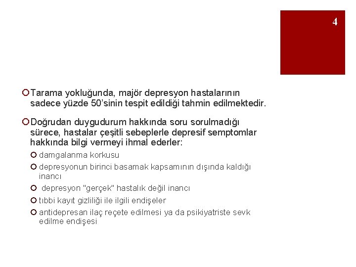 4 ¡ Tarama yokluğunda, majör depresyon hastalarının sadece yüzde 50’sinin tespit edildiği tahmin edilmektedir.