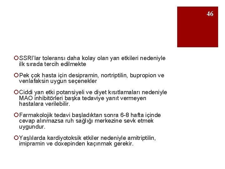 46 ¡ SSRI’lar toleransı daha kolay olan yan etkileri nedeniyle ilk sırada tercih edilmekte