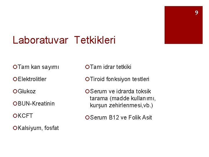 9 Laboratuvar Tetkikleri ¡Tam kan sayımı ¡Tam idrar tetkiki ¡Elektrolitler ¡Tiroid fonksiyon testleri ¡Glukoz